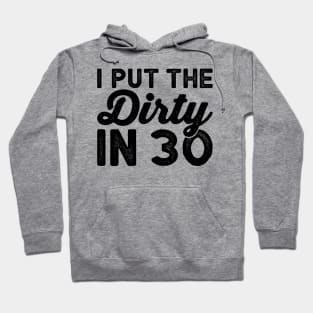 I put the dirty in 30 - Dirty Thirty Funny birthday Shirts Hoodie